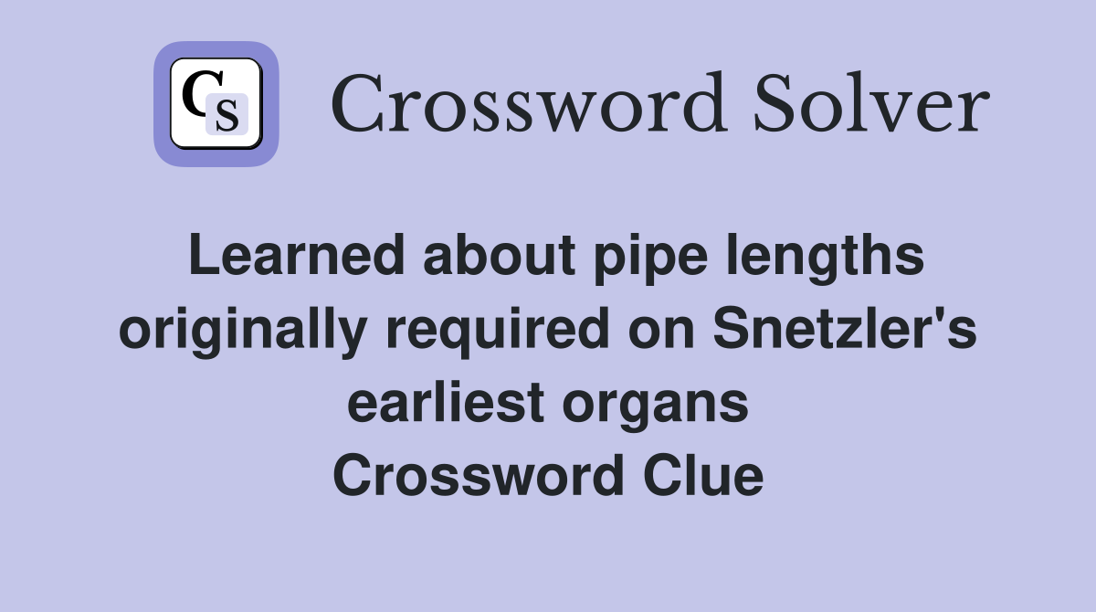 Learned about pipe lengths originally required on earliest